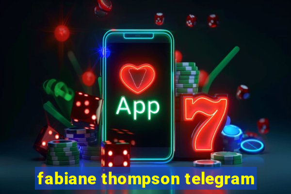 fabiane thompson telegram